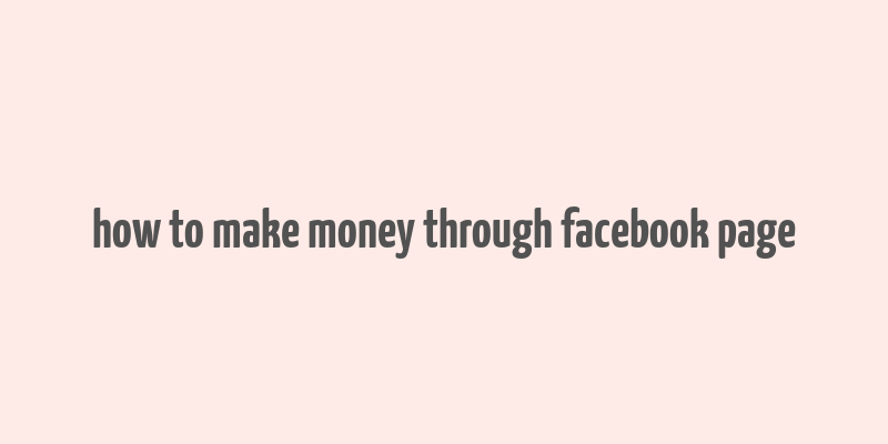 how to make money through facebook page