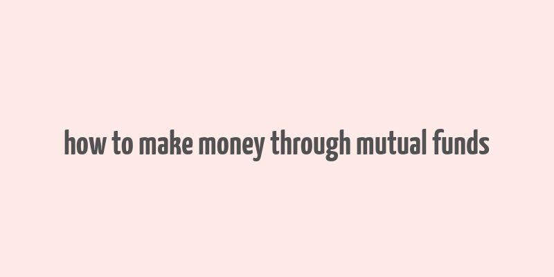 how to make money through mutual funds