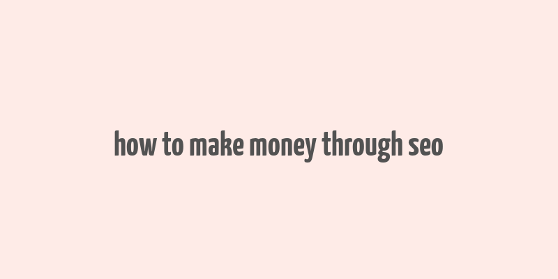 how to make money through seo