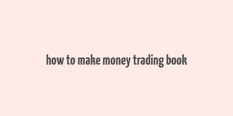 how to make money trading book