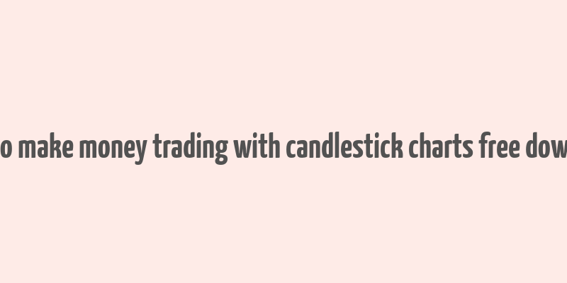 how to make money trading with candlestick charts free download