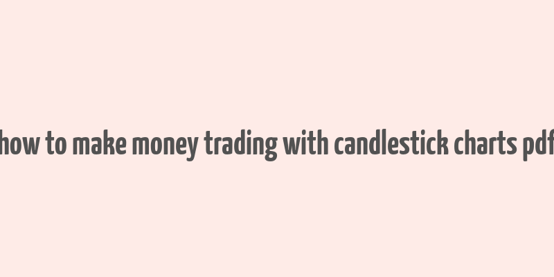 how to make money trading with candlestick charts pdf