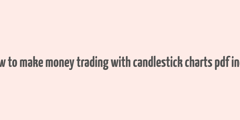 how to make money trading with candlestick charts pdf india