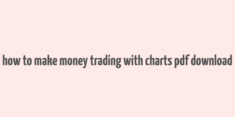 how to make money trading with charts pdf download