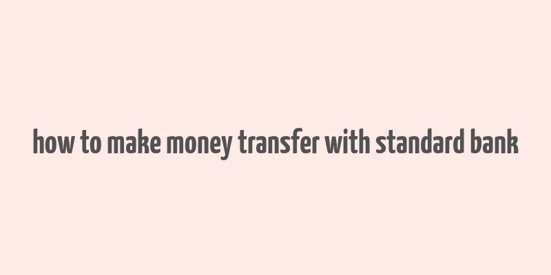 how to make money transfer with standard bank