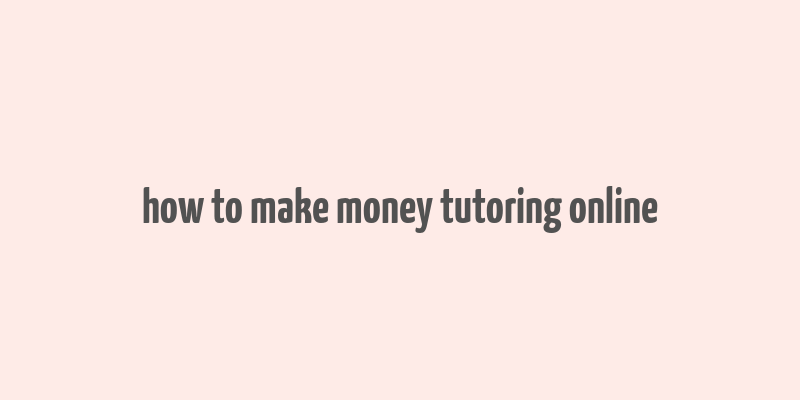 how to make money tutoring online