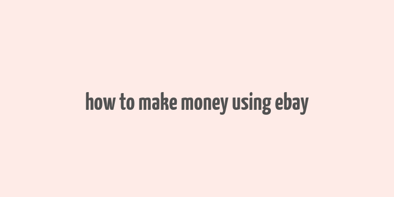 how to make money using ebay