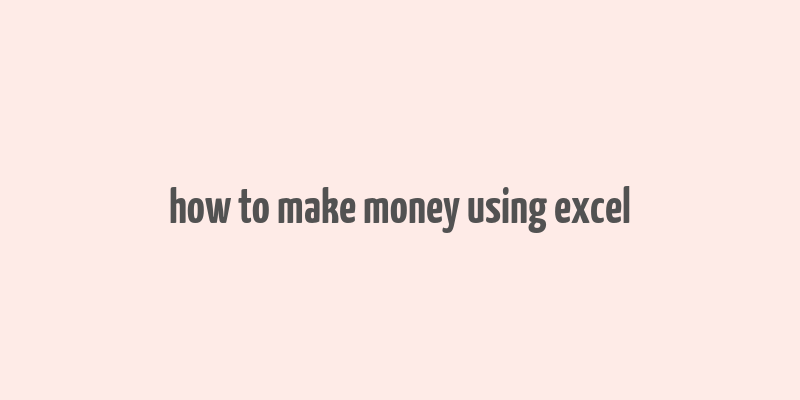 how to make money using excel