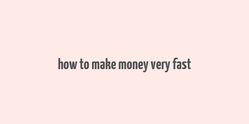 how to make money very fast