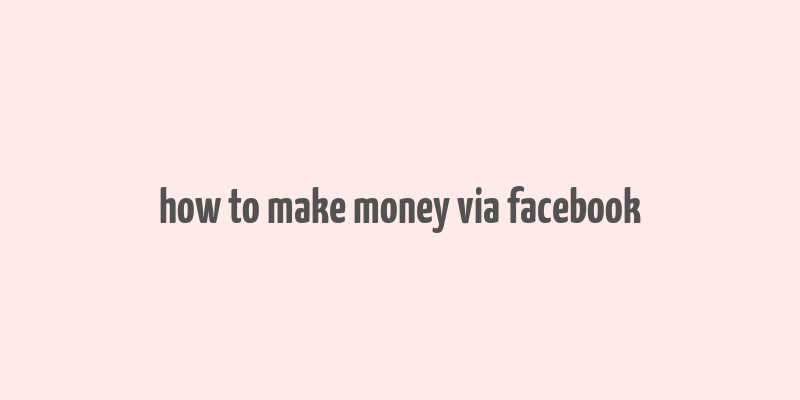 how to make money via facebook