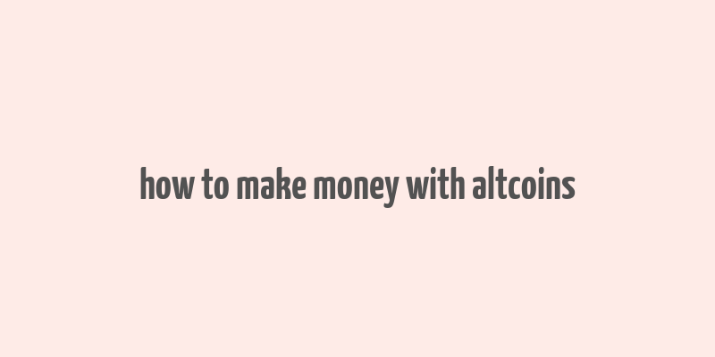 how to make money with altcoins