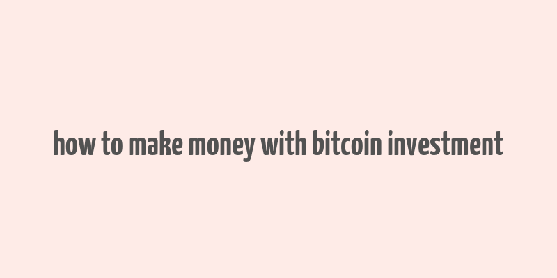 how to make money with bitcoin investment