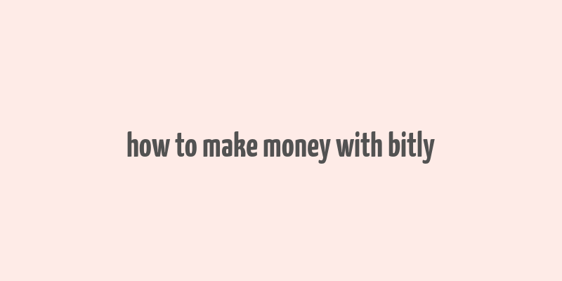 how to make money with bitly