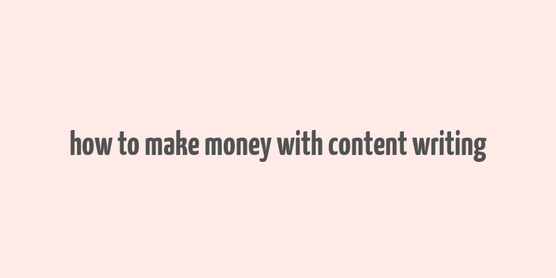 how to make money with content writing