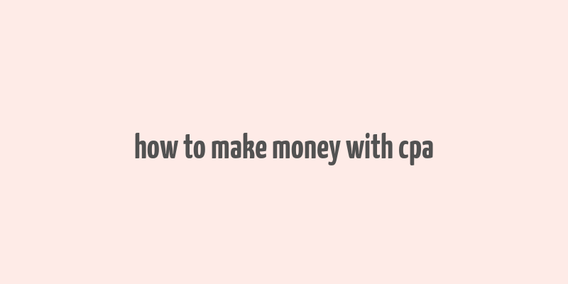 how to make money with cpa