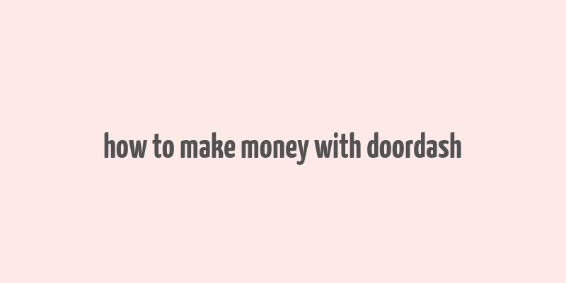 how to make money with doordash