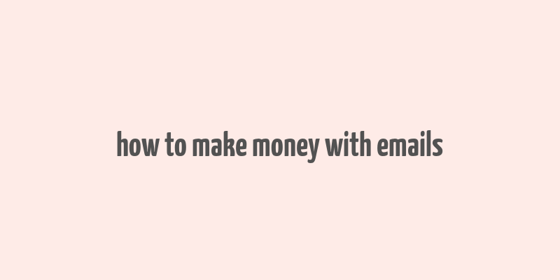 how to make money with emails