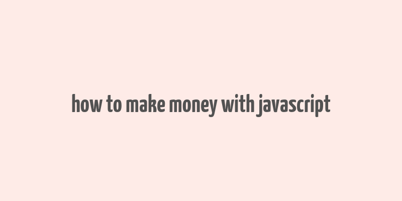 how to make money with javascript