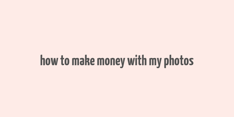 how to make money with my photos