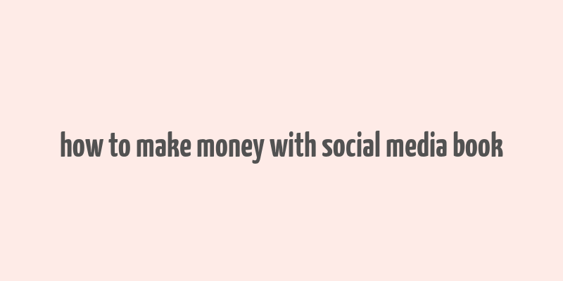 how to make money with social media book