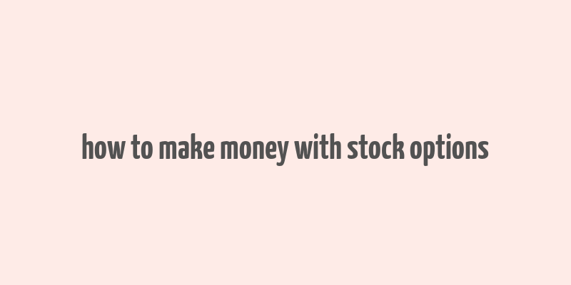 how to make money with stock options