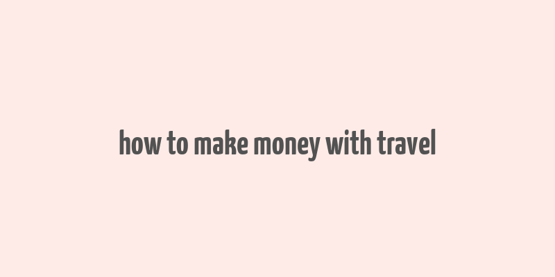 how to make money with travel