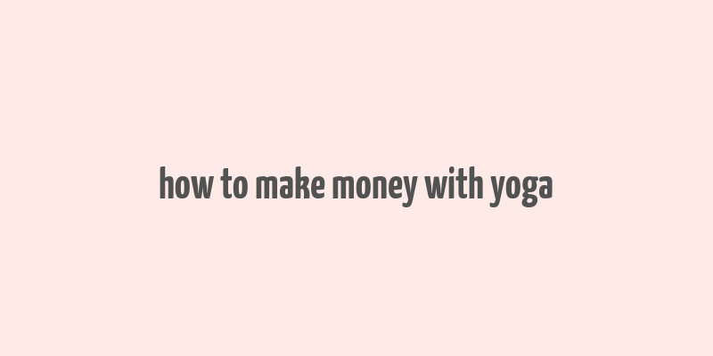 how to make money with yoga