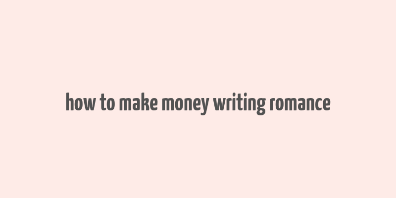 how to make money writing romance