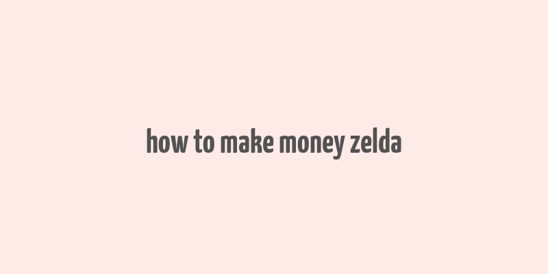 how to make money zelda