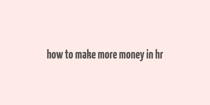 how to make more money in hr