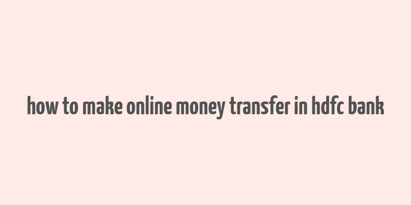 how to make online money transfer in hdfc bank