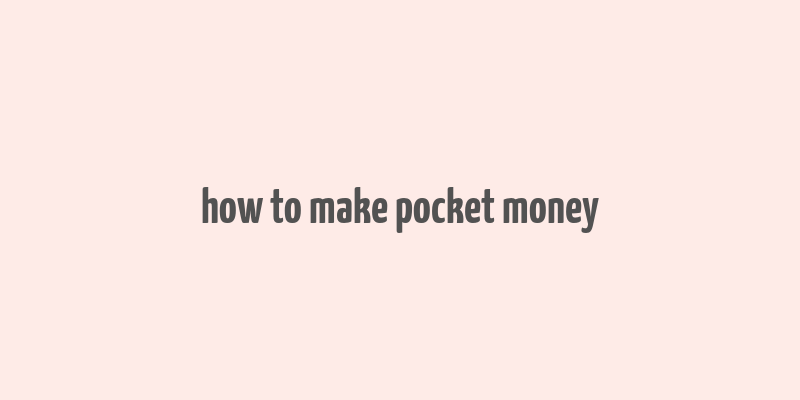 how to make pocket money