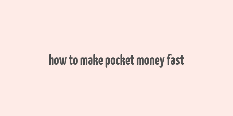 how to make pocket money fast