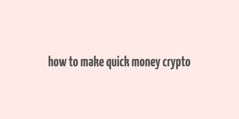 how to make quick money crypto