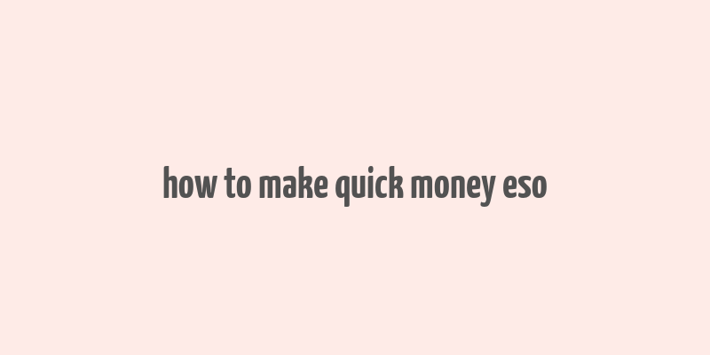 how to make quick money eso