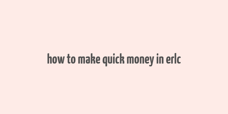 how to make quick money in erlc