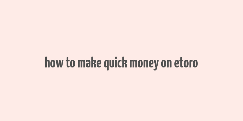 how to make quick money on etoro