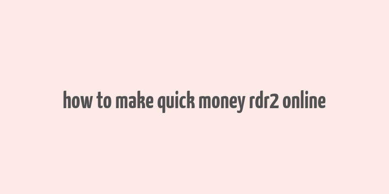 how to make quick money rdr2 online