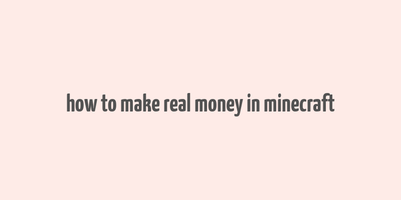 how to make real money in minecraft