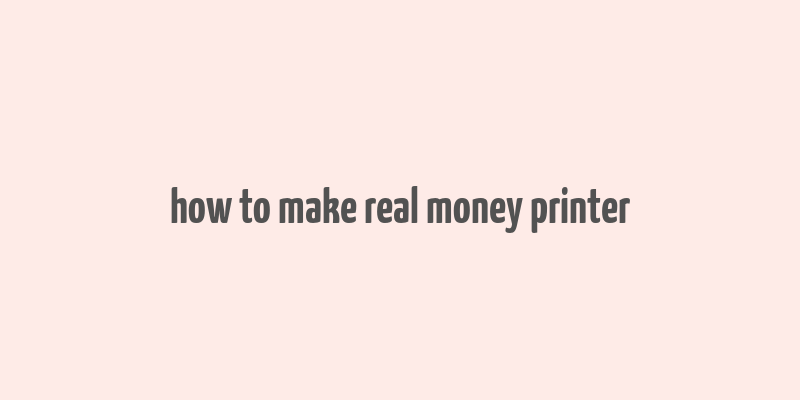 how to make real money printer