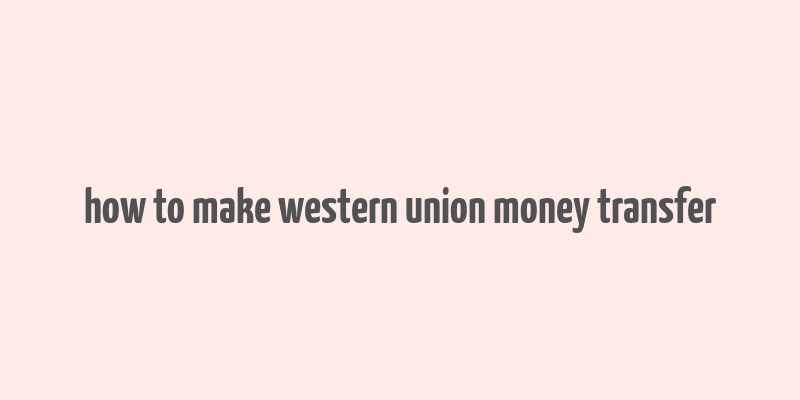 how to make western union money transfer