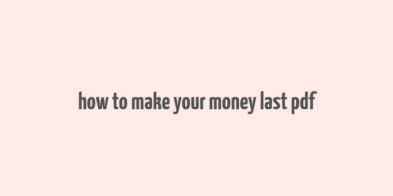 how to make your money last pdf