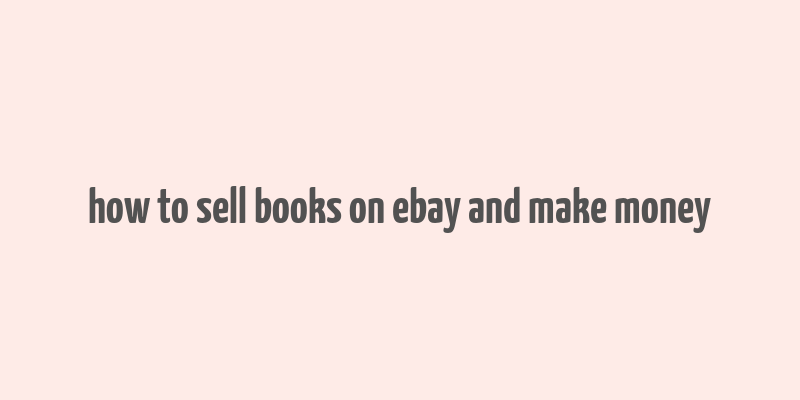 how to sell books on ebay and make money