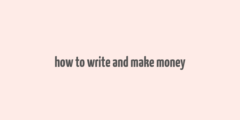 how to write and make money