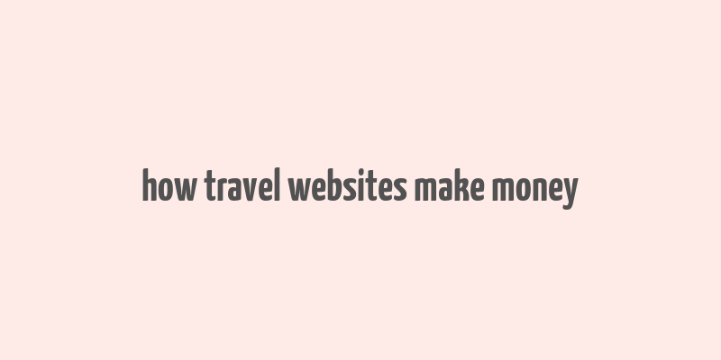 how travel websites make money