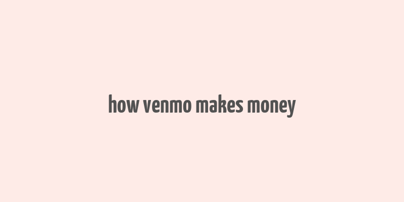 how venmo makes money