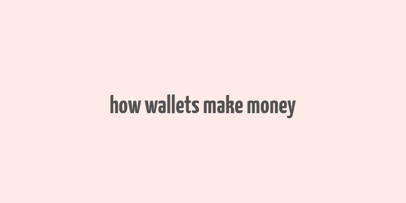 how wallets make money