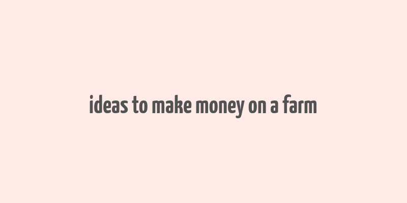 ideas to make money on a farm