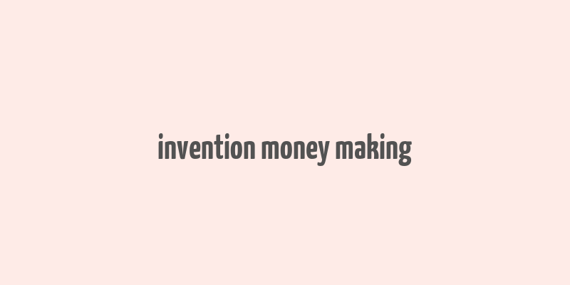 invention money making