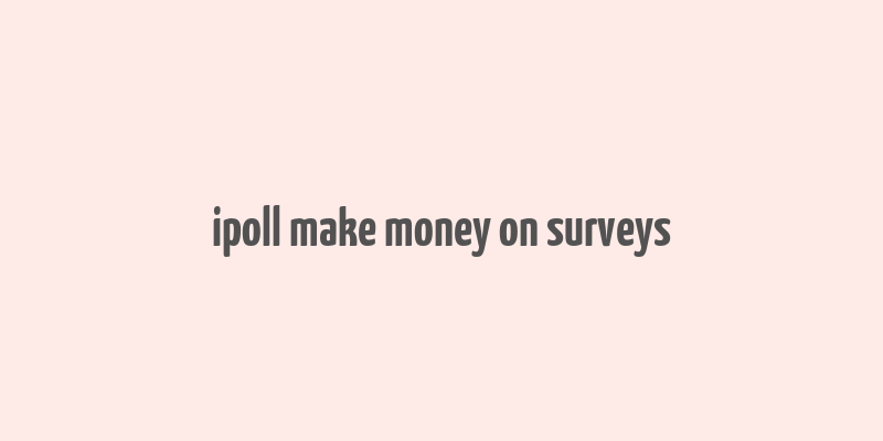 ipoll make money on surveys